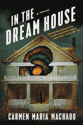 in the dream house by carmen maria machado
