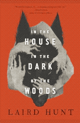 in the house in the dark of the woods by laird hunt