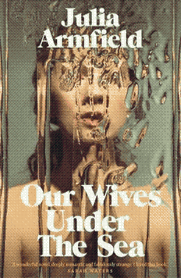 our wives under the sea by julia armfield