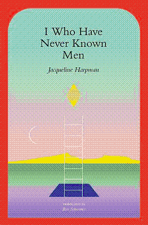 I Who Have Never Known Men by Jacqueline Harpman