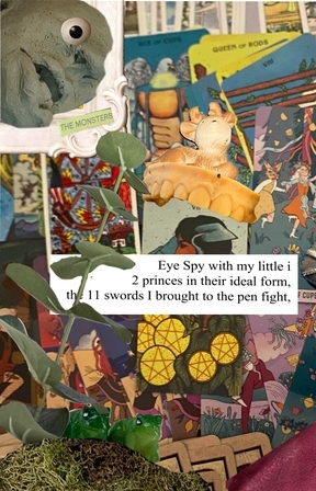 collage of various trinkets set against a backdrop of tarot cards, with text reading: eye spy with my little i 2 princes in their ideal form, the 11 swords i brought to the pen fight