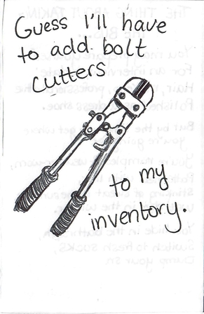 ballpoint drawing of a pair of bolt cutters, with text that reads: guess I'll have to add bolt cutters to my inventory.