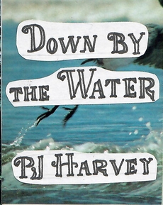 down by the water by pj harvey